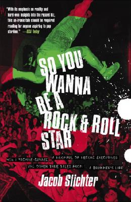 SO YOU WANNA BE A ROCK & ROLL STAR by Jacob Slichter - Crown - Non-Fiction.