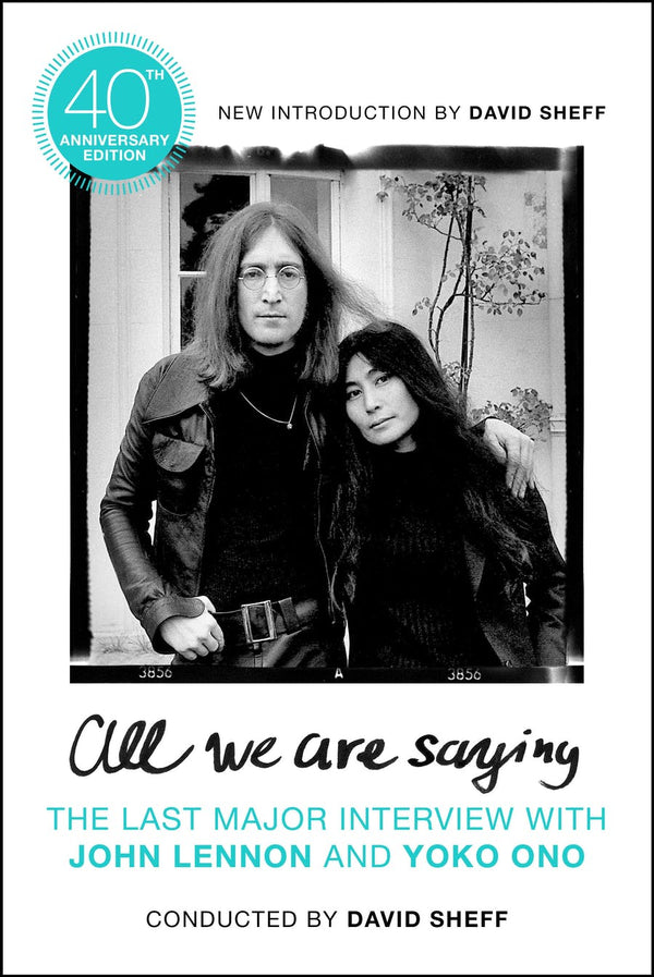 ALL WE ARE SAYING by David Sheff - St. Martin's Press  John Lennon/Yoko Ono.